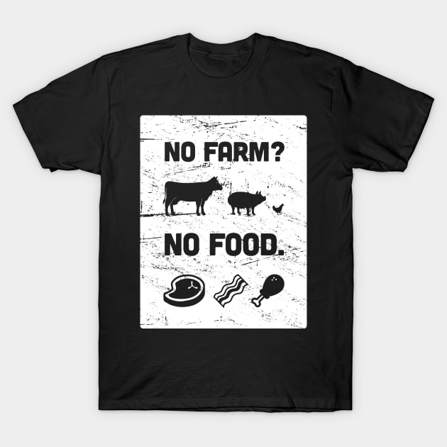 No Farm? No Food. | Funny Farmer Design T-Shirt by MeatMan